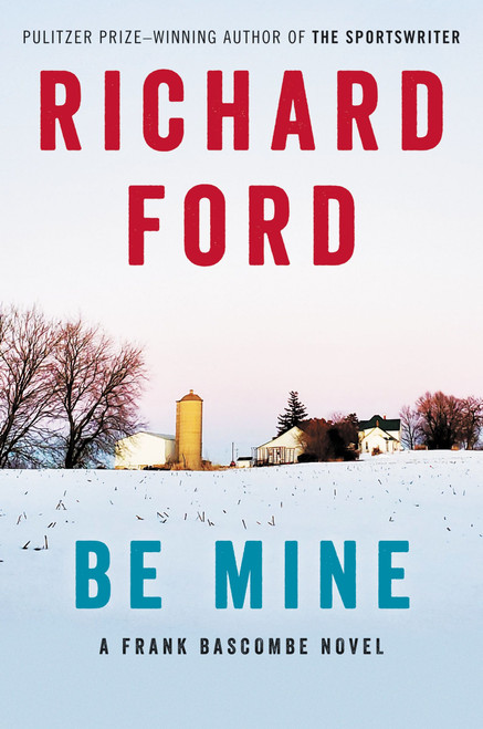 Be Mine (A Frank Bascombe Novel) by Richard Ford, 9780061692086