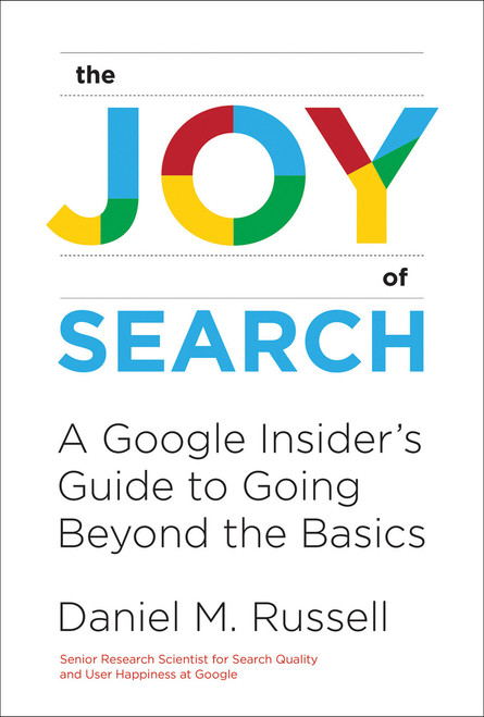 The Joy of Search (A Google Insider's Guide to Going Beyond the Basics) - 9780262546072 by Daniel M. Russell