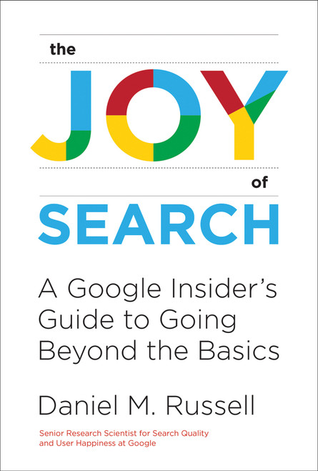 The Joy of Search (A Google Insider's Guide to Going Beyond the Basics) - 9780262546072 by Daniel M. Russell, 9780262546072