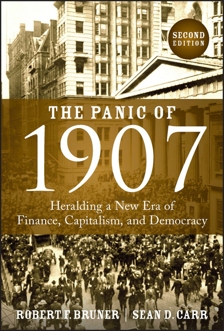 The Panic of 1907 (Heralding a New Era of Finance, Capitalism, and Democracy) - 9781394180271 by Robert F. Bruner, Sean D. Carr, 9781394180271