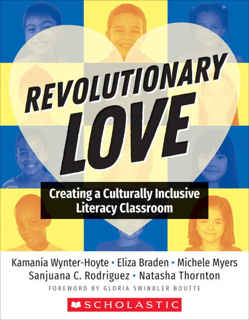 Revolutionary Love (Creating a Culturally Inclusive Classroom) by Kamania Wynter-Hoyte, Eliza Braden, Michele Myers, 9781338828733