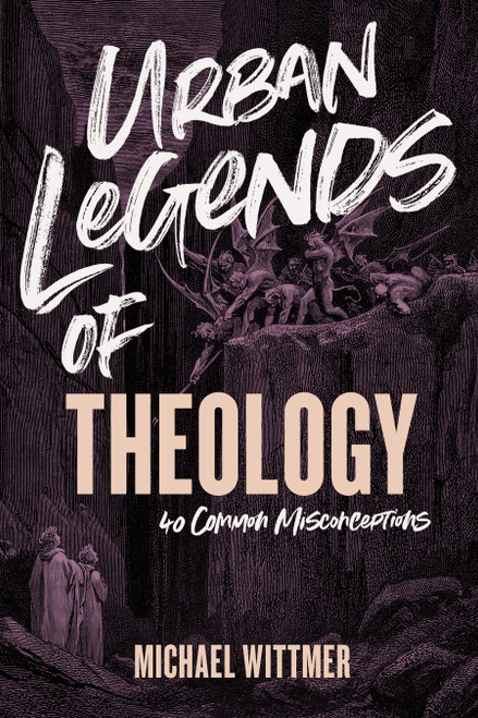 Urban Legends of Theology (40 Common Misconceptions) by Michael E. Wittmer, 9781087756073