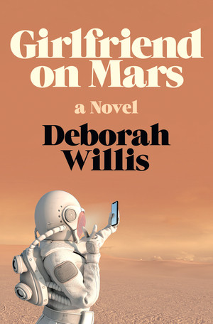 Girlfriend on Mars (A Novel) by Deborah Willis, 9780393285918