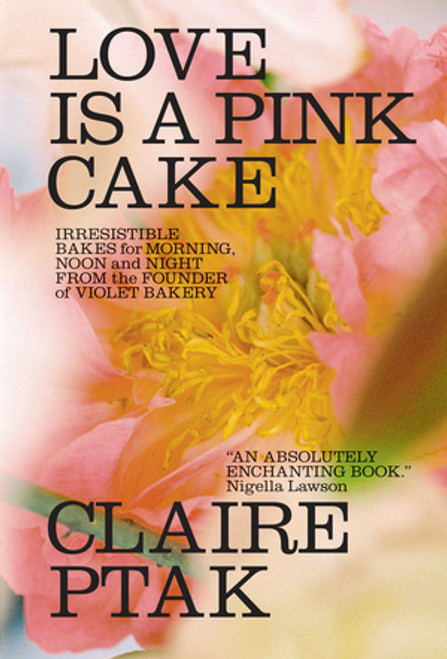 Love Is a Pink Cake (Irresistible Bakes for Morning, Noon, and Night) by Claire Ptak, 9780393541113