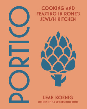 Portico (Cooking and Feasting in Rome's Jewish Kitchen) by Leah Koenig, 9780393868012