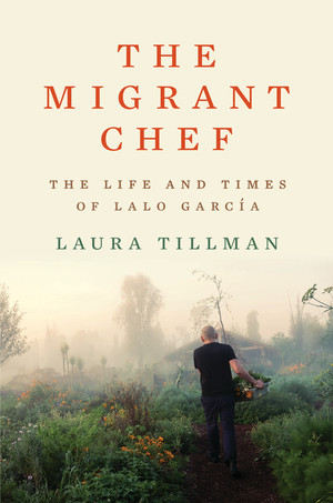 The Migrant Chef (The Life and Times of Lalo García) by Laura Tillman, 9781324005773