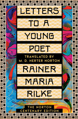 Letters to a Young Poet (The Norton Centenary Edition) by Rainer Maria Rilke, M. D. Herter Norton, Julia Reidhead, Damion Searls, 9781324050728