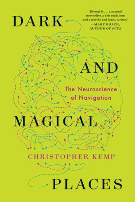 Dark and Magical Places (The Neuroscience of Navigation) - 9781324064381 by Christopher Kemp