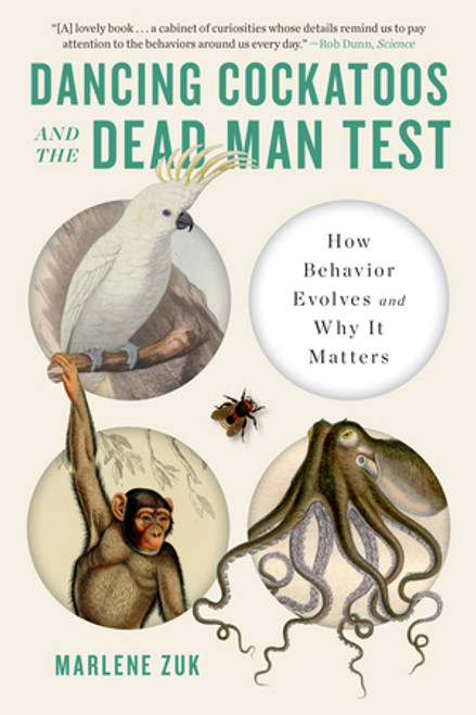 Dancing Cockatoos and the Dead Man Test (How Behavior Evolves and Why It Matters) - 9781324064404 by Marlene Zuk, 9781324064404