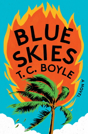 Blue Skies (A Novel) by T. C. Boyle, 9781324093022
