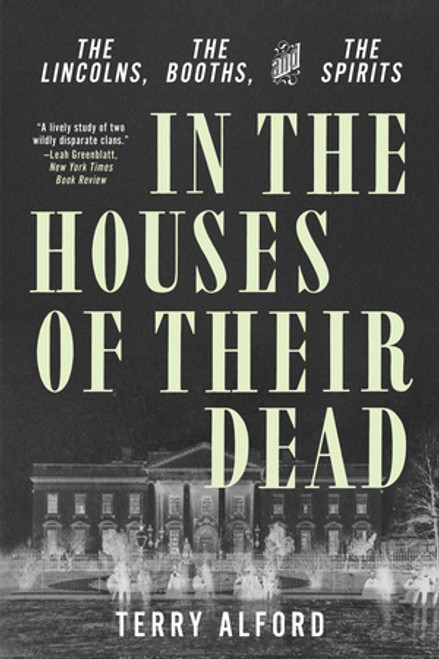 In the Houses of Their Dead (The Lincolns, the Booths, and the Spirits) - 9781324093589 by Terry Alford, 9781324093589