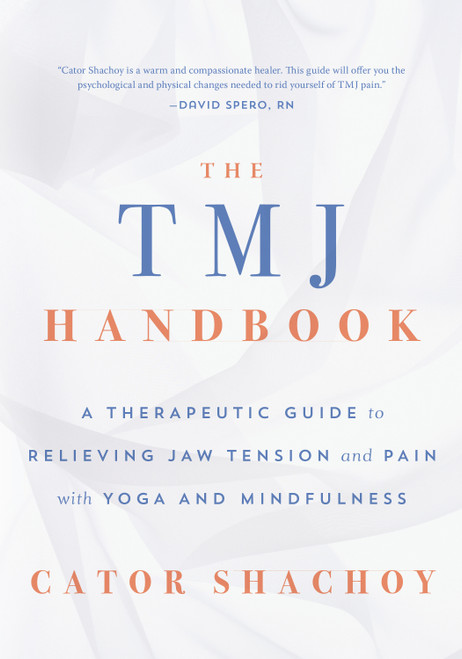 The TMJ Handbook (A Therapeutic Guide to Relieving Jaw Tension and Pain with Yoga and Mindfulness) by Cator Shachoy, 9781645471035