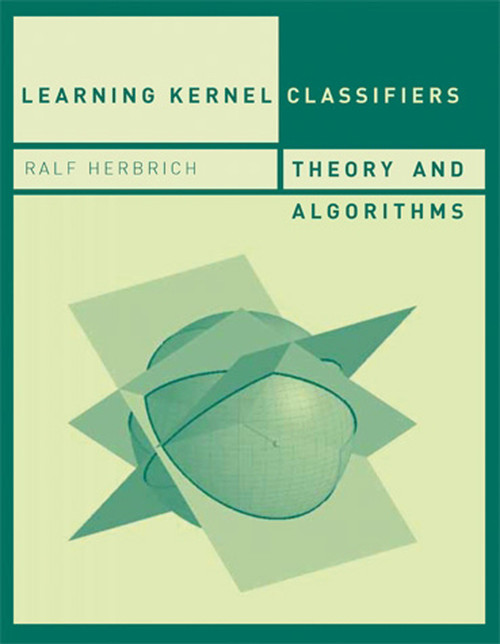 Learning Kernel Classifiers (Theory and Algorithms) by Ralf Herbrich, 9780262546591