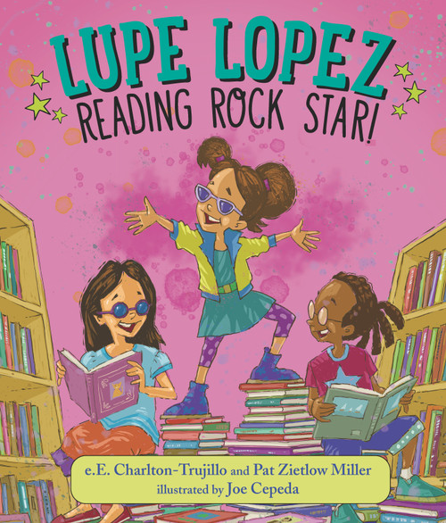 Lupe Lopez: Reading Rock Star! by e.E. Charlton-Trujillo, Pat Zietlow Miller, Joe Cepeda, 9781536209556