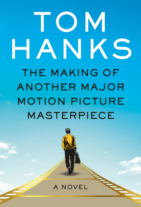 The Making of Another Major Motion Picture Masterpiece (A novel) by Tom Hanks, R. Sikoryak, 9780525655596