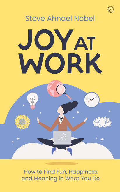 Joy at Work (How to Find Fun, Happiness and Meaning in What You Do) by Steve Ahnael Nobel, 9781786787514