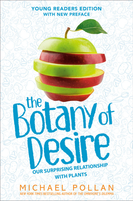 The Botany of Desire Young Readers Edition (Our Surprising Relationship with Plants) - 9780593531549 by Michael Pollan, 9780593531549