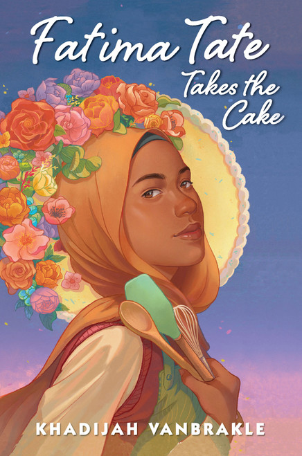 Fatima Tate Takes the Cake by Khadijah VanBrakle, 9780823454853