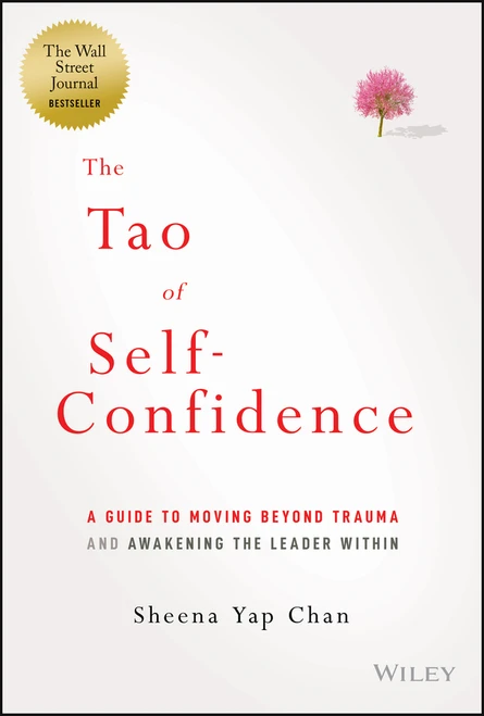 The Tao of Self-Confidence (A Guide to Moving Beyond Trauma and Awakening the Leader Within) by Sheena Yap Chan, 9781394166572
