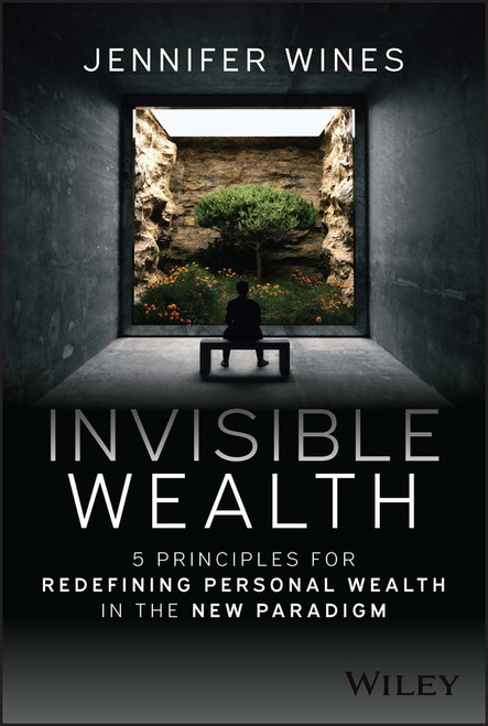 Invisible Wealth (5 Principles for Redefining Personal Wealth in the New Paradigm) by Jennifer Wines, 9781394180530