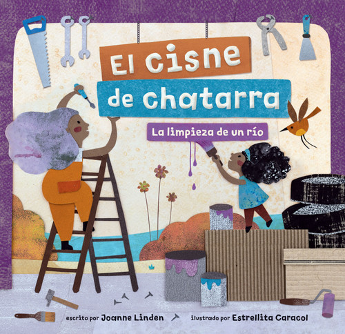 El cisne de chatarra (la limpieza de un río) (Spanish Edition) by Joanne Linden, Estrellita Caracol, 9781646868773