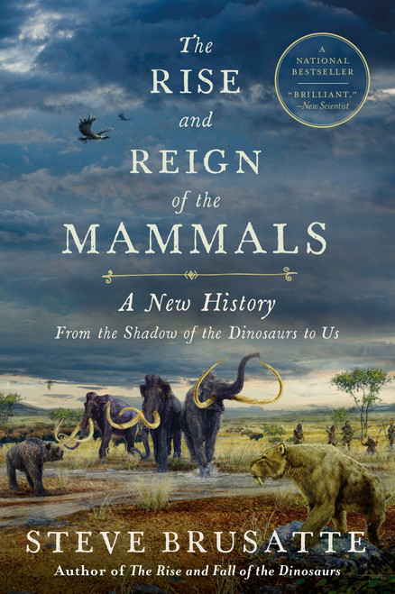 The Rise and Reign of the Mammals (A New History, from the Shadow of the Dinosaurs to Us) - 9780062951557 by Steve Brusatte, 9780062951557