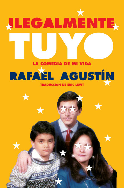 Illegally Yours \ Ilegalmente tuyo (La comedia de mi vida) (Spanish Edition) by Rafael Agustin, Eric Levit, 9780063209954