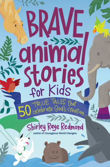 Brave Animal Stories for Kids (50 True Tales That Celebrate God's Creation) by Shirley Raye Redmond, 9780736987141