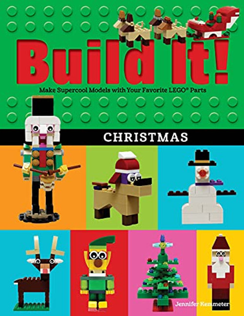 Build It! Christmas (Make Supercool Models with Your Favorite LEGO® Parts) by Jennifer Kemmeter, 9781513218632