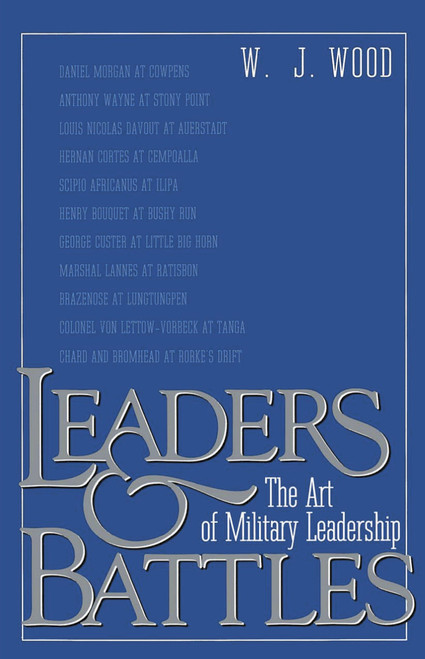 Leaders and Battles (The Art of Military Leadership) by W.J. Wood, 9780891415602