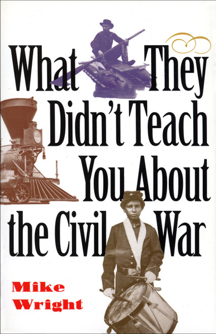 What They Didn't Teach You About the Civil War by Mike Wright, 9780891416548
