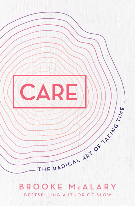 Care (The radical art of taking time) by Brooke McAlary, 9781760878207