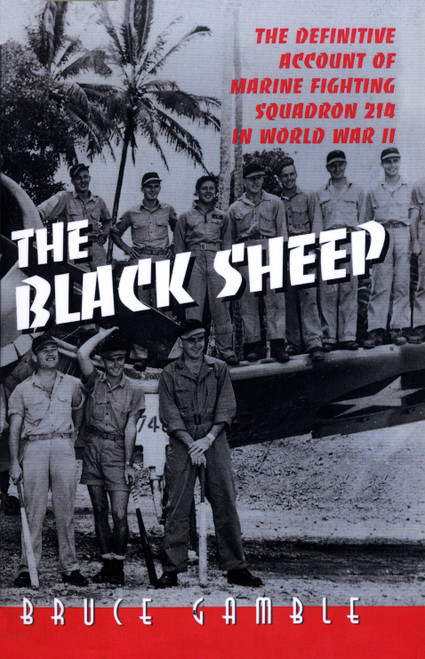 The Black Sheep (The Definitive History of Marine Fighting Squadron 214 in World War II) by Bruce Gamble, 9780891417118
