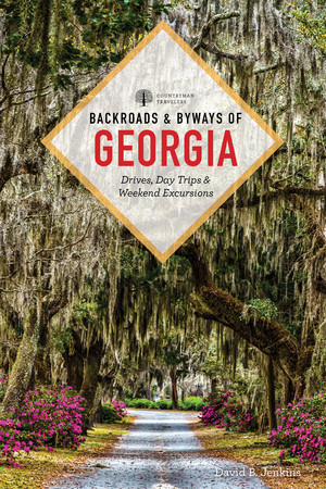 Backroads & Byways of Georgia (Drives, Day Trips & Weekend Excursions) by David B. Jenkins, 9781682686843