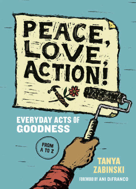 Peace, Love, Action! (Everyday Acts of Goodness from A to Z) - 9781952692512 by Tanya Zabinski, Ani DiFranco, 9781952692512