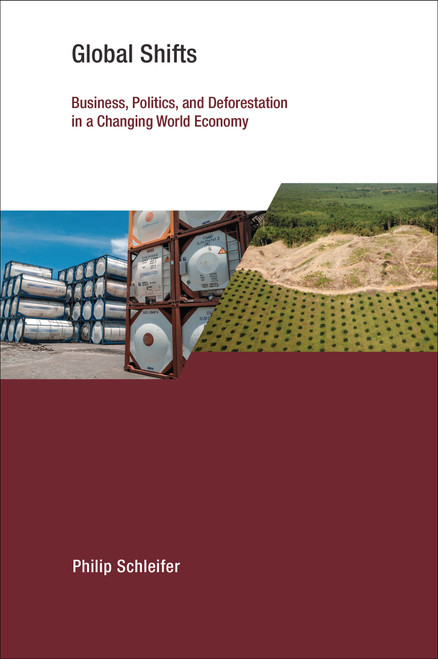 Global Shifts (Business, Politics, and Deforestation in a Changing World Economy) by Philip Schleifer, 9780262545532