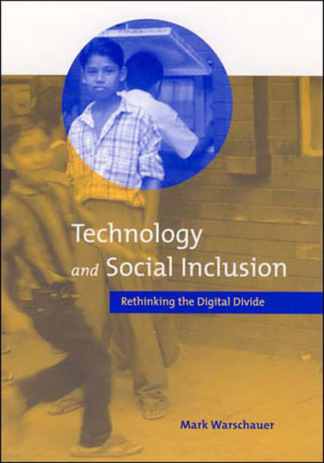 Technology and Social Inclusion (Rethinking the Digital Divide) by Mark Warschauer, 9780262731737