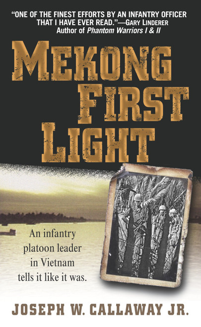Mekong First Light (An Infantry Platoon Leader in Vietnam) by Joseph W. Callaway, Jr., 9780891418160