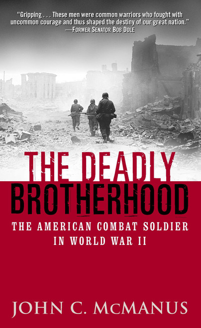 The Deadly Brotherhood (The American Combat Soldier in World War II) by John McManus, 9780891418238