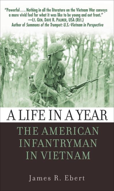 A Life in a Year (The American Infantryman in Vietnam) by James Ebert, 9780891418290
