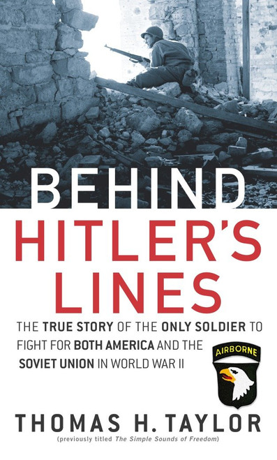 Behind Hitler's Lines (The True Story of the Only Soldier to Fight for both America and the Soviet Union in World War II) by Thomas H. Taylor, 9780891418450