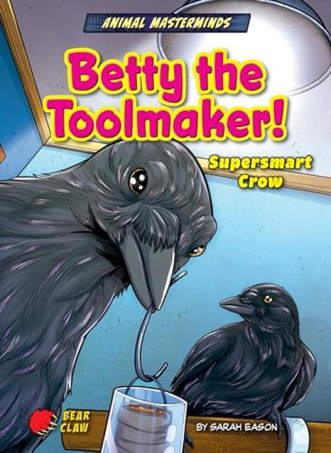 Betty the Toolmaker! (Supersmart Crow) by Sarah Eason, Diego Vaisberg, 9798885094290