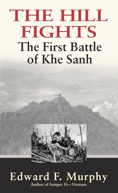 The Hill Fights (The First Battle of Khe Sanh) by Edward F. Murphy, 9780891418498