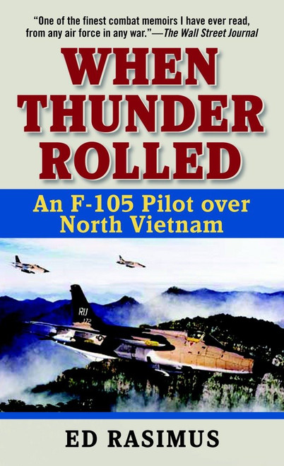 When Thunder Rolled (An F-105 Pilot over North Vietnam) by Ed Rasimus, 9780891418542