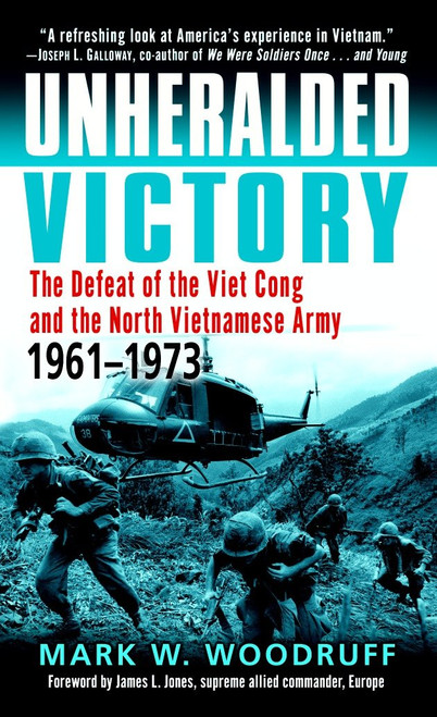 Unheralded Victory (The Defeat of the Viet Cong and the North Vietnamese Army, 1961-1973) by Mark Woodruff, 9780891418665