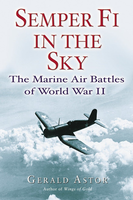 Semper Fi in the Sky (The Marine Air Battles of World War II) by Gerald Astor, 9780891418771