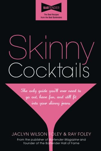 Skinny Cocktails (The only guide you'll ever need to go out, have fun, and still fit into your skinny jeans) (Miniature Edition) by Jaclyn Wilson Foley, Ray Foley, 9781402242830