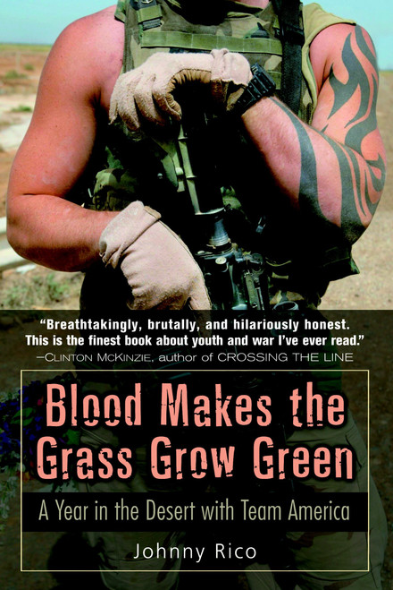 Blood Makes the Grass Grow Green (A Year in the Desert with Team America) by Johnny Rico, 9780891418979