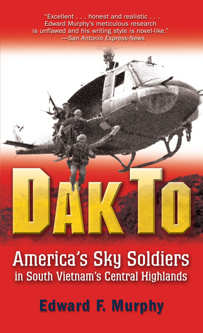 Dak To (America's Sky Soldiers in South Vietnam's Central Highlands) by Edward Murphy, 9780891419105