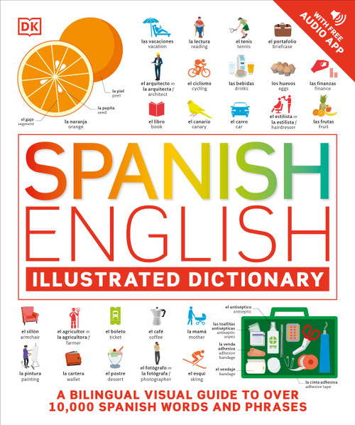 Spanish - English Illustrated Dictionary (A Bilingual Visual Guide to Over 10,000 Spanish Words and Phrases) by DK, 9780744080797